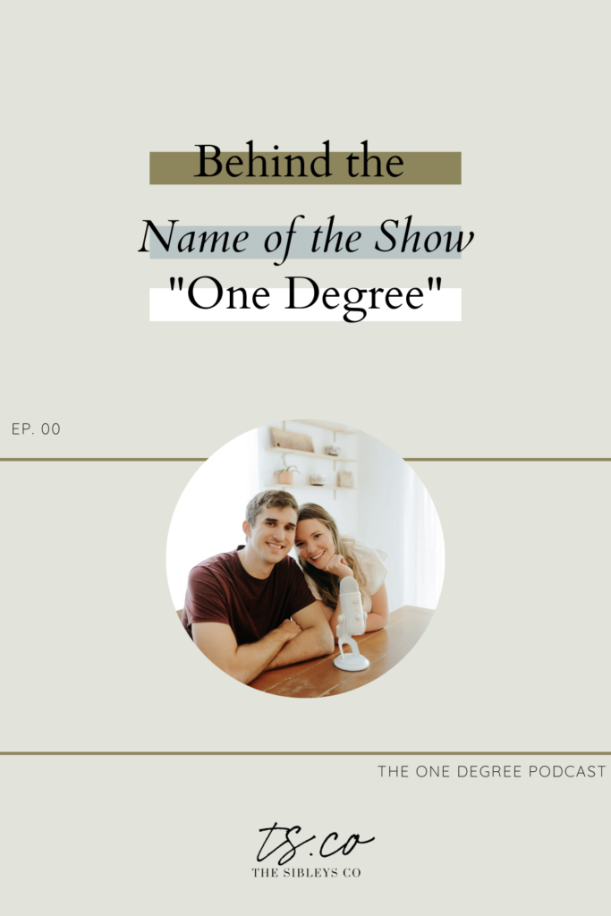 Behind the Name of the Show "One Degree" The One Degree Podcast with the Sibleys